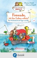 Cover: Freunde, ist das Leben sch&ouml;n! Das Vorlesebuch mit Tiger und B&auml;r - Ellermann
