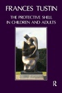 Cover: The Protective Shell in Children and Adults - Karnac Books