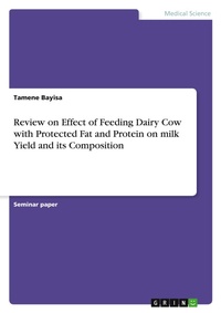 Abbildung von: Review on Effect of Feeding Dairy Cow with Protected Fat and Protein on milk Yield and its Composition - GRIN Verlag
