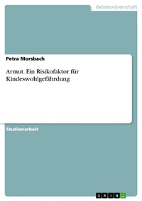 Enlarge image Cover: Armut. Ein Risikofaktor für Kindeswohlgefährdung - GRIN Verlag