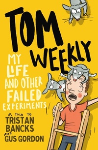 Enlarge image Cover: Tom Weekly 6: My Life and Other Failed Experiments - Random House Australia