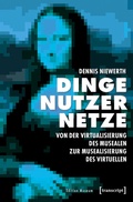 Cover: Dinge - Nutzer - Netze: Von der Virtualisierung des Musealen zur Musealisierung des Virtuellen - transcript