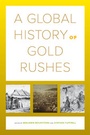 Cover: A Global History of Gold Rushes - University of California Press