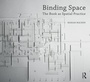 Cover: Binding Space: The Book as Spatial Practice - Routledge