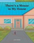 Cover: There's A Mouse in My House - Christian Faith Publishing, Inc.
