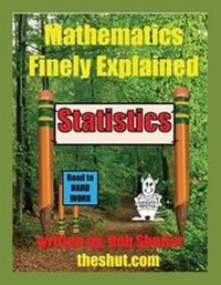 Enlarge image Cover: Mathematics Finely Explained - Statistics - Robert W Shutler