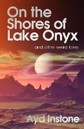 Cover: On the Shores of Lake Onyx and other weird tales - Sunmakers