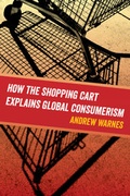Cover: How the Shopping Cart Explains Global Consumerism - University of California Press