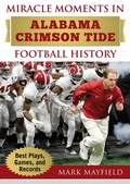 Cover: Miracle Moments in Alabama Crimson Tide Football History - Sports Publishing