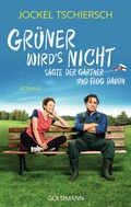 Cover: Gr&uuml;ner wird's nicht, sagte der G&auml;rtner und flog davon - Goldmann