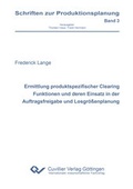 Cover: Ermittlung produktspezifischer Clearing Funktionen und deren Einsatz in der Auftragsfreigabe und Losgr&ouml;&szlig;enplanung - Cuvillier Verlag