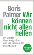 Cover: Wir k&ouml;nnen nicht allen helfen - Ein Gr&uuml;ner &uuml;ber Integration und die Grenzen der Belastbarkeit - Pantheon