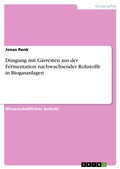 Abbildung von: Duengung mit Gaerresten aus der Fermentation nachwachsender Rohstoffe in Biogasanlagen - GRIN Verlag