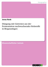 Abbildung von: Duengung mit Gaerresten aus der Fermentation nachwachsender Rohstoffe in Biogasanlagen - GRIN Verlag