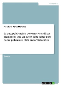 Abbildung von: La autopublicacion de textos cientificos. Elementos que un autor debe saber para hacer publica su obra en formato libro - GRIN Verlag