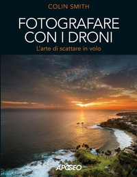 Abbildung von: Fotografare con i droni. L'arte di scattare in volo - Apogeo
