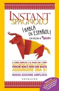 Cover: Instant spagnolo. Il corso semplice e al passo con i tempi che ti insegna davvero lo spagnolo... Perch&eacute; non &egrave; vero che basta aggiungere una S! - Straordinariamente;Gribaudo