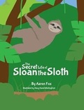 Cover: The Secret Life of Sloan the Sloth - Aaron Fox