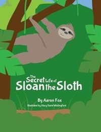 Enlarge image Cover: The Secret Life of Sloan the Sloth - Aaron Fox