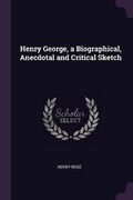 Cover: Henry George, a Biographical, Anecdotal and Critical Sketch - Palala Press