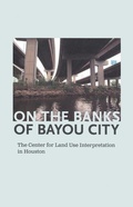 Cover: On the Banks of Bayou City: The Center for Land Use Interpretation in Houston - Sarah Campbell Blaffer Gallery