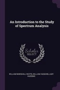 Cover: An Introduction to the Study of Spectrum Analysis - Palala Press