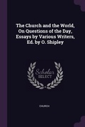 Cover: The Church and the World, On Questions of the Day, Essays by Various Writers, Ed. by O. Shipley - Palala Press