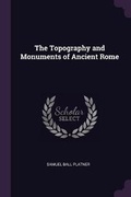 Cover: The Topography and Monuments of Ancient Rome - Palala Press