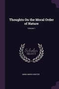 Cover: Thoughts On the Moral Order of Nature; Volume 1 - Palala Press