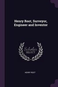 Enlarge image Cover: Henry Root, Surveyor, Engineer and Inventor - Palala Press