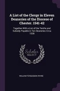 Cover: A List of the Clergy in Eleven Deaneries of the Diocese of Chester. 1541-42 - Palala Press