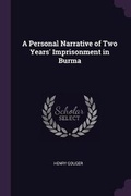 Cover: A Personal Narrative of Two Years' Imprisonment in Burma - Palala Press