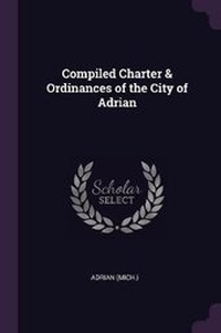 Enlarge image Cover: Compiled Charter & Ordinances of the City of Adrian - Palala Press