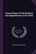 Cover: Annual Report of the Receipts and Expenditures of the Town - Palala Press
