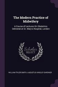 Enlarge image Cover: The Modern Practice of Midwifery - Palala Press