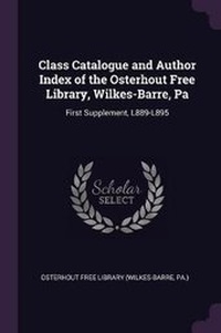 Abbildung von: Class Catalogue and Author Index of the Osterhout Free Library, Wilkes-Barre, Pa - Palala Press