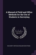 Cover: A Manual of Field and Office Methods for the Use of Students in Surveying - Palala Press