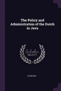 Cover: The Policy and Administration of the Dutch in Java - Palala Press