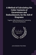 Cover: A Method of Calculating the Cubic Contents of Excavations and Embankments, by the Aid of Diagrams - Palala Press