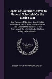 Enlarge image Cover: Report of Governor Grover to General Schofield On the Modoc War - Palala Press
