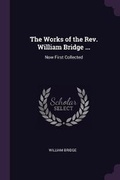 Cover: The Works of the Rev. William Bridge ... - Palala Press