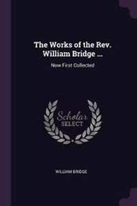 Enlarge image Cover: The Works of the Rev. William Bridge ... - Palala Press