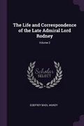 Cover: The Life and Correspondence of the Late Admiral Lord Rodney; Volume 2 - Palala Press