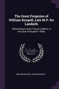 Cover: The Great Forgeries of William Roupell, Late M.P. for Lambeth - Palala Press