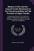 Cover: Memoir of the Late Rev. Lemuel Covell, Missionary to the Tuscarora Indians and the Province of Upper Canada - Palala Press