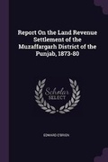 Cover: Report On the Land Revenue Settlement of the Muzaffargarh District of the Punjab, 1873-80 - Palala Press