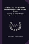 Cover: Life of John, Lord Campbell, Lord High Chancellor of Great Britain - Palala Press