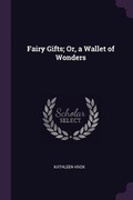 Cover: Fairy Gifts; Or, a Wallet of Wonders - Palala Press