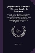Cover: (An) Historical Treatise of Cities and Burghs Or Boroughs - Palala Press