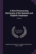 Cover: A New Pronouncing Dictionary of the Spanish and English Languages; Volume 2 - Palala Press